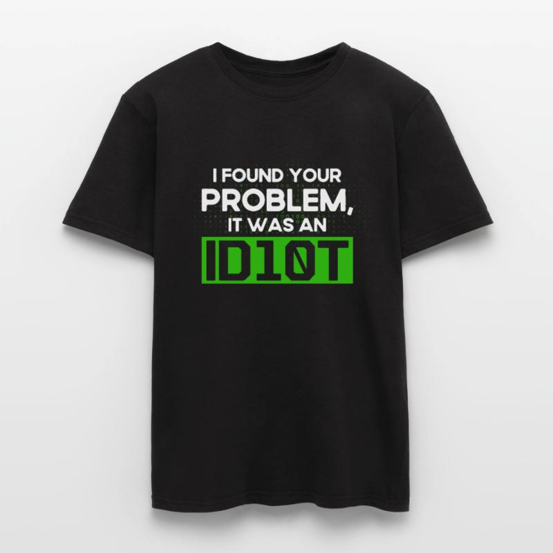 I Found Your Problem It Was An Idiot Software Develop Men's T-Shirt