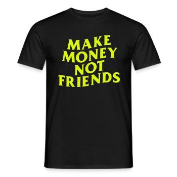 Make Money Not Friends capitalist money says - Men's T-Shirt - black - Front - AI Model Male 178 light (178cm)