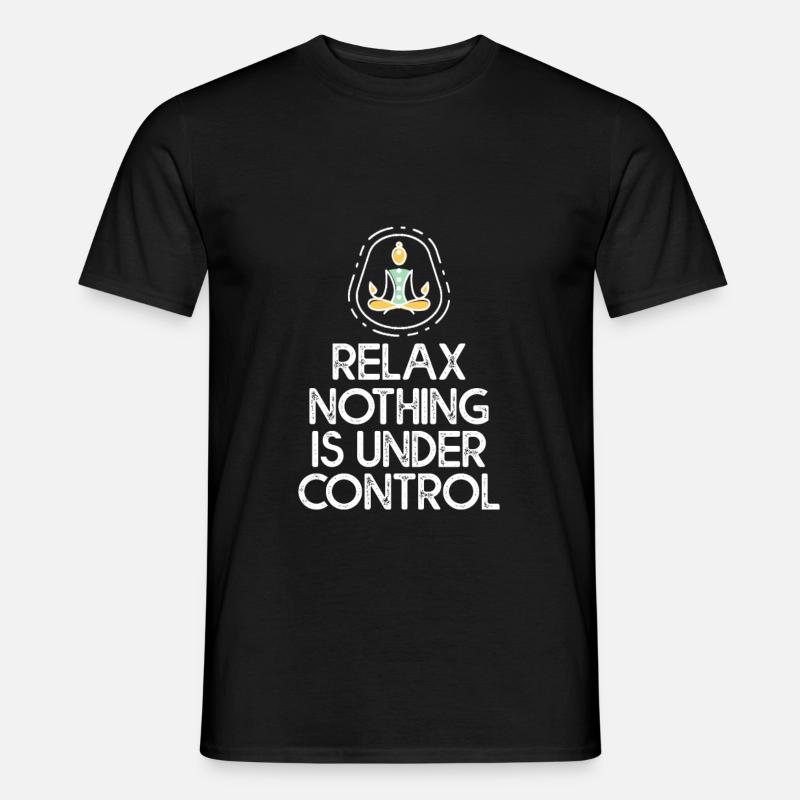 Relax, Nothing Is Under Control 2 - Men's T-Shirt - black