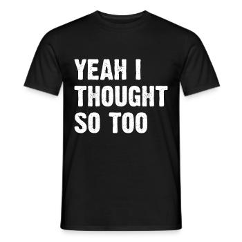 Yeah I Thought So Too - Männer T-Shirt - Schwarz - Vorne - AI Model Male 178 light (178cm)
