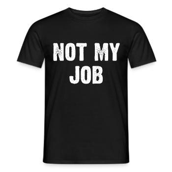 Not My Job - Männer T-Shirt - Schwarz - Vorne - AI Model Male 178 light (178cm)