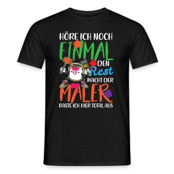 HÖRE ICH NOCH EINMAL DEN REST MACHT DER MALER - Männer T-Shirt - Schwarz - Vorne - AI Model Male 178 light (178cm)