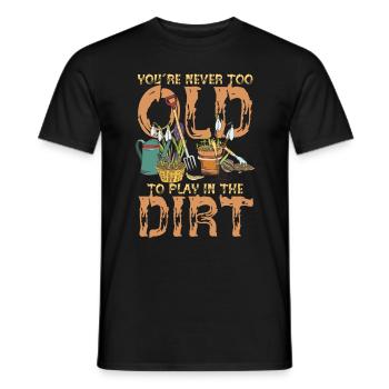 You're Never Too Old To Play In The Dirt - Men's T-Shirt - black - Front - AI Model Male 178 light (178cm)
