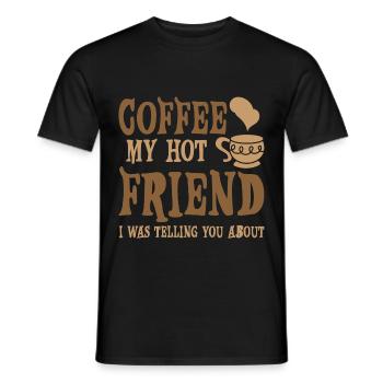 Coffee My Hot Friend I Was Telling You About 4 - Männer T-Shirt - Schwarz - Vorne - AI Model Male 178 light (178cm)