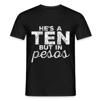 He's A Ten But In Pesos 3 - Männer T-Shirt - Schwarz - Vorne - AI Model Male 178 light (178cm)