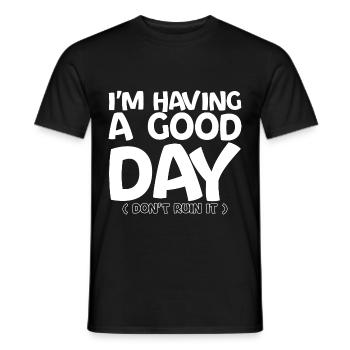 I'm Having A Good Day, Don't Ruin It 4 - Men's T-Shirt - black - Front - AI Model Male 178 light (178cm)