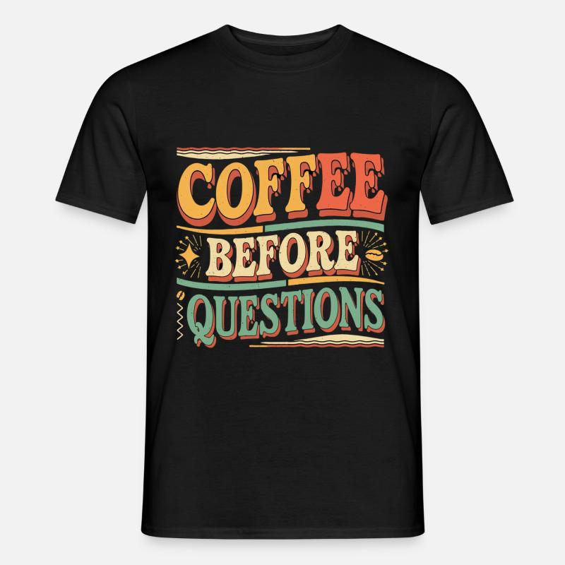Coffee Before Questions 10 - Männer T-Shirt - Schwarz