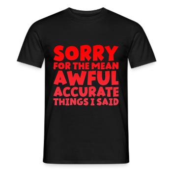 Sorry For The Mean, Awful, Accurate Things I Said - Men's T-Shirt - black - Front - AI Model Male 178 light (178cm)