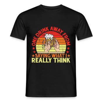 One Drink Away From Saying What I Really Think 3 - Men's T-Shirt - black - Front - AI Model Male 178 light (178cm)