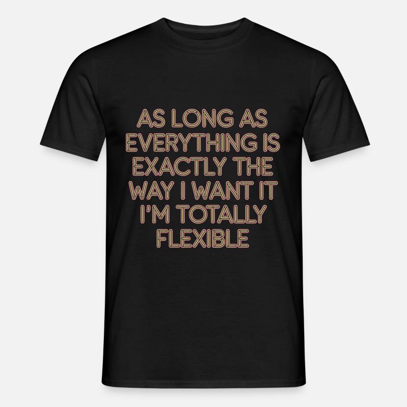 As Long As Everything Is The Way I Want It 9 - Männer T-Shirt - Schwarz