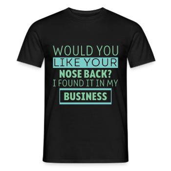 Want Your Nose Back Found It In My Business 6 - Männer T-Shirt - Schwarz - Vorne - AI Model Male 178 light (178cm)