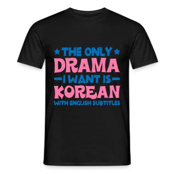 The Only Drama I Want Is Korean 6 - Männer T-Shirt - Schwarz - Vorne - AI Model Male 178 light (178cm)