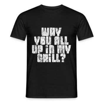 Why You All Up In My Grill 5 - Männer T-Shirt - Schwarz - Vorne - AI Model Male 178 light (178cm)