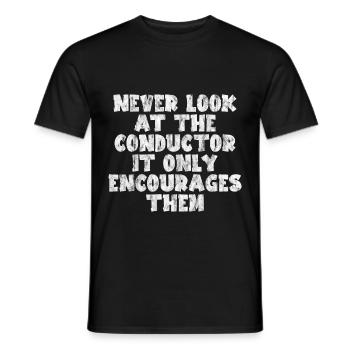 Never Look At The Conductor It Encourages Them 3 - Männer T-Shirt - Schwarz - Vorne - AI Model Male 178 light (178cm)