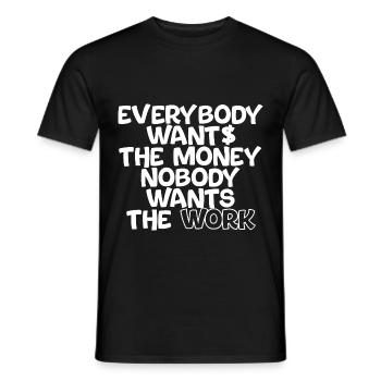 Everybody Wants The Money Nobody Wants The Work 2 - Männer T-Shirt - Schwarz - Vorne - AI Model Male 178 light (178cm)