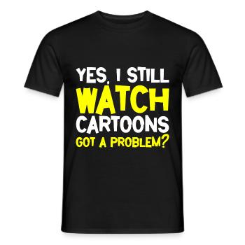 Yes I Still Watch Cartoons, Got A Problem 2 - Men's T-Shirt - black - Front - AI Model Male 178 light (178cm)