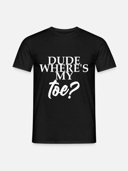 Dude Where's My Toe 4 - Men's T-Shirt - black