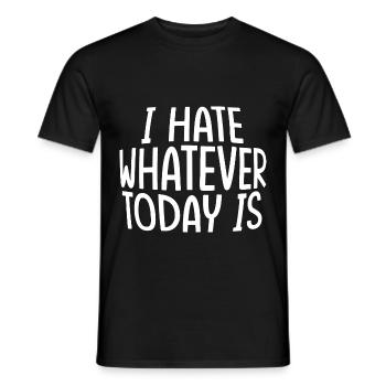 I Hate Whatever Today Is - Männer T-Shirt - Schwarz - Vorne - AI Model Male 178 light (178cm)