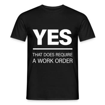 Yes, That Does Require A Work Order - Men's T-Shirt - black - Front - AI Model Male 178 light (178cm)