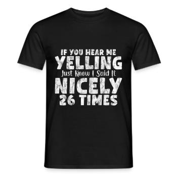 If I'm Yelling I Said It Nicely 26 Times 7 - Männer T-Shirt - Schwarz - Vorne - AI Model Male 178 light (178cm)