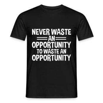 Never Waste An Opportunity To Waste An Oportunity4 - Men's T-Shirt - black - Front - AI Model Male 178 light (178cm)