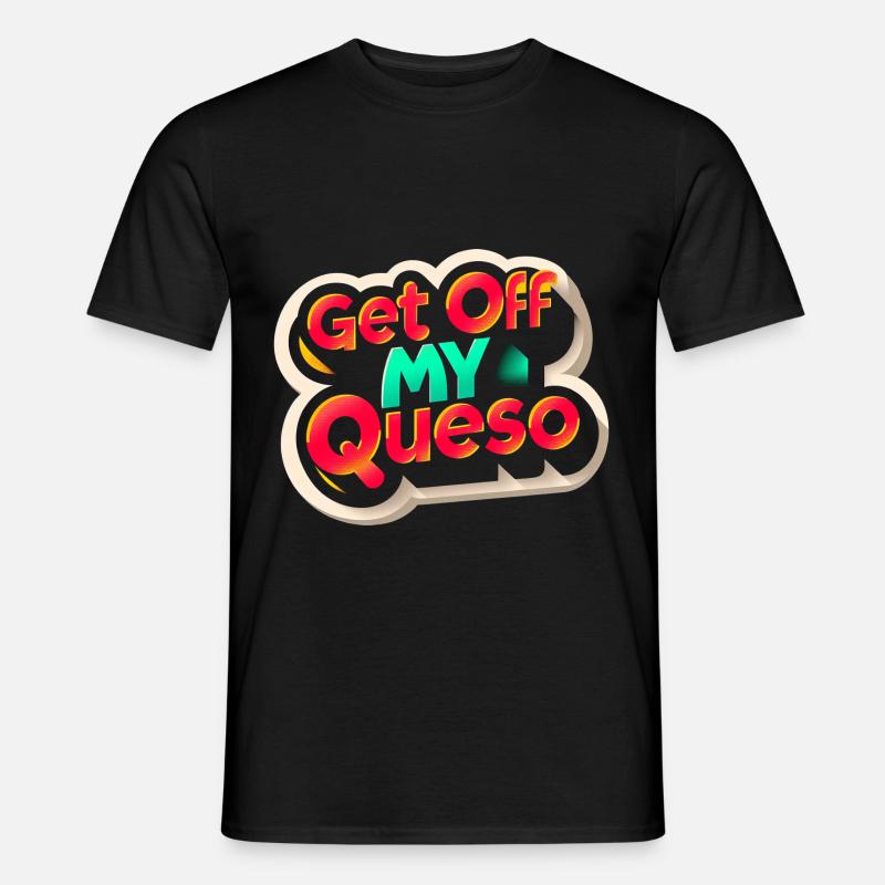 Get Off My Queso 9 - Männer T-Shirt - Schwarz