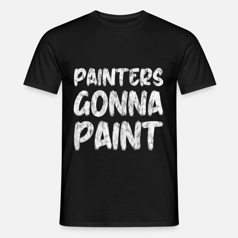Painters Gonna Paint - Männer T-Shirt - Schwarz