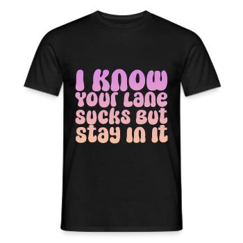 I Know Your Lane Sucks But Stay In It - Men's T-Shirt - black - Front - AI Model Male 178 light (178cm)
