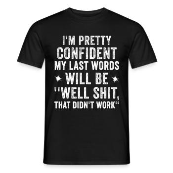 Ich bin ziemlich zuversichtlich, dass meine letzten Worte gut sein werden - Männer T-Shirt - Schwarz - Vorne - AI Model Male 178 light (178cm)