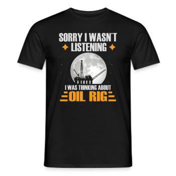 Sorry I wasnt listening I wasthinking about oilrig - Männer T-Shirt - Schwarz - Vorne - AI Model Male 178 light (178cm)