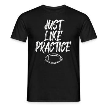 Just Like Practice American Football - Männer T-Shirt - Schwarz - Vorne - AI Model Male 178 light (178cm)