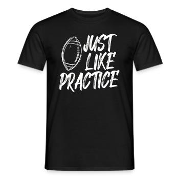 Just Like Practice American Football - Männer T-Shirt - Schwarz - Vorne - AI Model Male 178 light (178cm)