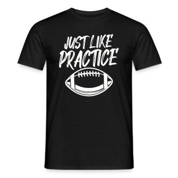 Just Like Practice American Football - Männer T-Shirt - Schwarz - Vorne - AI Model Male 178 light (178cm)