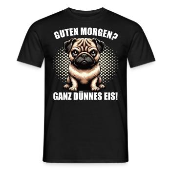 Guten morgen Ganz dünnes Eis Mops Möpse Mopsshirt - Männer T-Shirt - Schwarz - Vorne - AI Model Male 178 light (178cm)