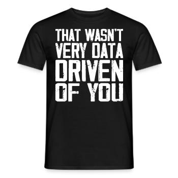 That Wasn't Very Data Driven Of You - Men's T-Shirt - black - Front - AI Model Male 178 light (178cm)