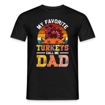 My Favorite Turkeys Call Me Dad Father's Day - Männer T-Shirt - Schwarz - Vorne - AI Model Male 178 light (178cm)