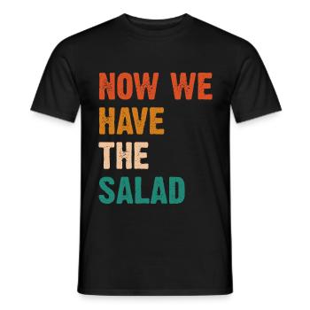 Now We Have The Salad - Men's T-Shirt - black - Front - AI Model Male 178 light (178cm)