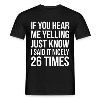 If I'm Yelling I Said It Nicely 26 Times 10 - Männer T-Shirt - Schwarz - Vorne - AI Model Male 178 light (178cm)