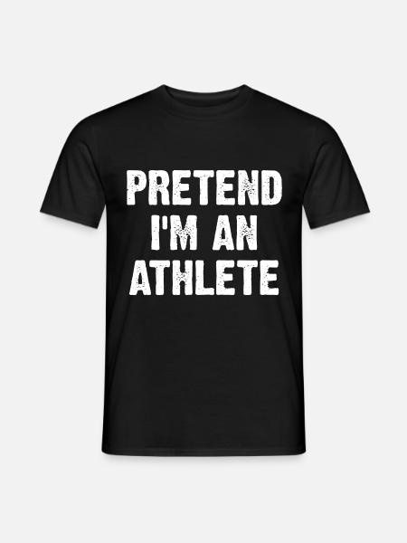 Pretend I'm An Athlete - Männer T-Shirt - Schwarz