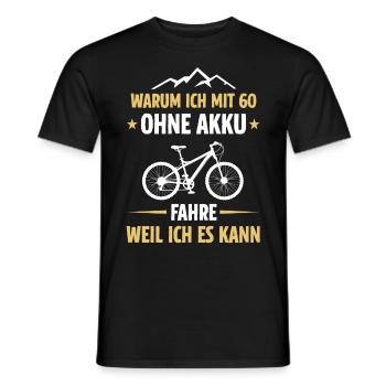 Warum ich mit 60 ohne Akku fahre weil ich es kann - Männer T-Shirt - Schwarz - Vorne - AI Model Male 178 light (178cm)