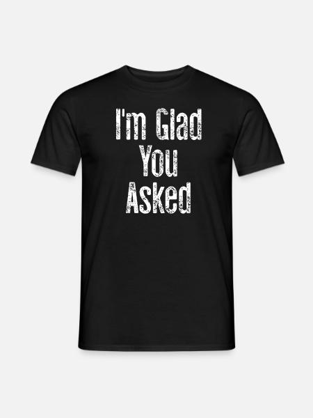 I'm glad you asked - Men's T-Shirt - black