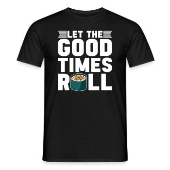 Let The Good Times Roll Sushi Japan Culture - Männer T-Shirt - Schwarz - Vorne - AI Model Male 178 light (178cm)