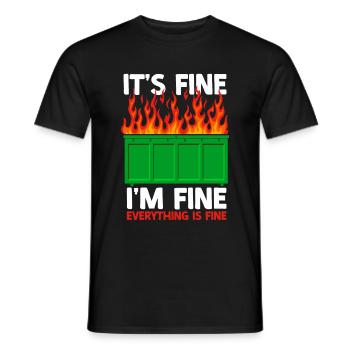 It's Fine I'm Fine Everything Is Fine Dumpster - Männer T-Shirt - Schwarz - Vorne - AI Model Male 178 light (178cm)