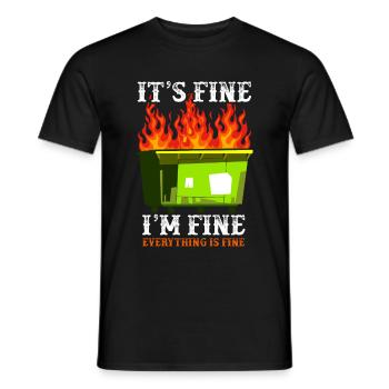 It's Fine I'm Fine Everything Is Fine Dumpster - Männer T-Shirt - Schwarz - Vorne - AI Model Male 178 light (178cm)