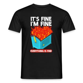It's Fine I'm Fine Everything Is Fine Dumpster - Männer T-Shirt - Schwarz - Vorne - AI Model Male 178 light (178cm)