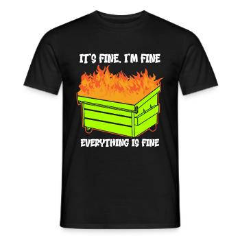 It's Fine I'm Fine Everything Is Fine Dumpster - Männer T-Shirt - Schwarz - Vorne - AI Model Male 178 light (178cm)