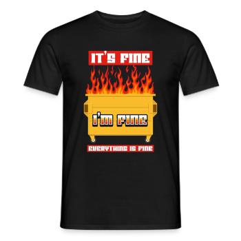 It's Fine I'm Fine Everything Is Fine Dumpster - Männer T-Shirt - Schwarz - Vorne - AI Model Male 178 light (178cm)