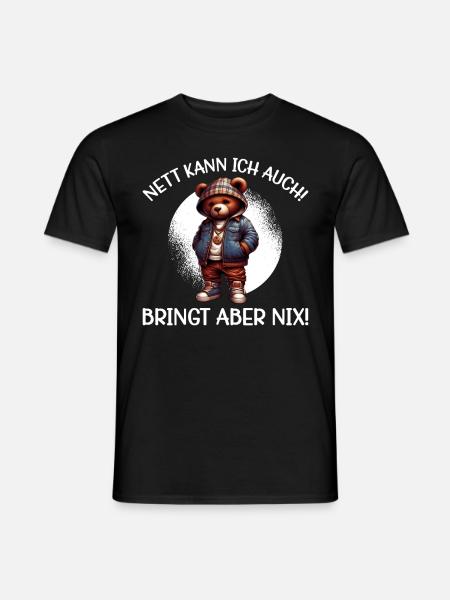 Nett kann ich auch! Bringt aber Nix! Teddybär - Männer T-Shirt - Schwarz