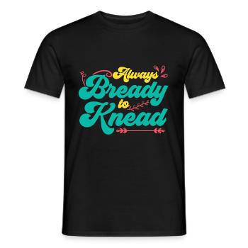 Always Bready To Knead | Bread Baking - Men's T-Shirt - black - Front - AI Model Male 178 light (178cm)
