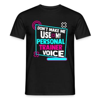 Don't Make Me Use My Personal Trainer Voice - Men's T-Shirt - black - Front - AI Model Male 178 light (178cm)